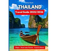 Thailand Travel Guide 2025/2026: From Bangkok To Island Bliss: Temples, Beaches, Food, Hidden Gems, Cultural Wonders And Local Secrets…. Pictures And Maps Included