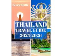 THAILAND TRAVEL GUIDE 2025-2026 (FULL COLOR): A Journey Through Golden Temples, Lush Jungles, and the Enchanting Spirit of the Land of Smiles