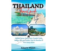 THAILAND TRAVEL GUIDE 2025-2026: Hidden Gems, Street Eats, Temple Trails, Market Flavors, Insider Tips for Beaches & New Entry Rules