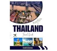 THAILAND TRAVEL GUIDE 2025-2026: Thailand Travel Guide 2025-2026: Top Attractions, Hidden Islands, Street Food Delights, Cultural Wonders, Scenic Itineraries & Insider Tips for an Unforgettable Trip