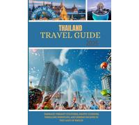 Thailand travel guide 2025: Embrace Vibrant Cultures, Exotic Cuisines, Thrilling Nightlife, and Serene Escapes in the Land of Smiles