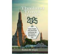 Thailand Travel Guide 2025: Explore Temples, Taste Street Food, and Discover the Real Thailand-One Region at a Time