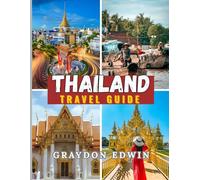 THAILAND TRAVEL GUIDE 2025: Temple exploration, Top Attractions, Best Places to Stay, Main Destinations and Tips, Best Time to Travel, Plus Short and Long Itinerary Adventures