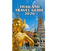 THAILAND TRAVEL GUIDE 2026: Explore Temples, Beaches, Food & Culture with Insider Tips in the Land of Smiles