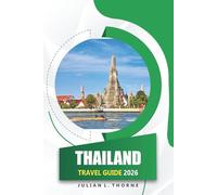 Thailand Travel Guide 2026: Exploring Temples, Street Food, Beaches, Markets, and Traditional Festivals