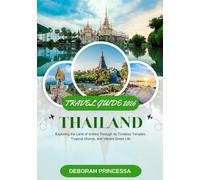 THAILAND TRAVEL GUIDE 2026 (FULL COLOR): Exploring the Land of Smiles Through Its Timeless Temples, Tropical Shores, and Vibrant Street Life
