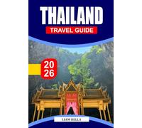 THAILAND TRAVEL GUIDE 2026: Land of Smiles and Wonders: Explore Thailand’s Rich Culture, Tropical Beaches, and Vibrant Cities