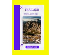 THAILAND TRAVEL GUIDE 2026: "Your Passport to Cultural Immersion, Delicious Cuisine, and Adventure"