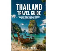 THAILAND TRAVEL GUIDE: A Practical, Budget-Focused Planning Guide to Bangkok, Islands, and Simple Itineraries for First Time and Solo Travelers