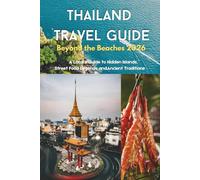 Thailand Travel Guide Beyond the Beaches 2026: A Local’s Guidebook to Hidden Islands, Street Food Legends and Ancient Traditions