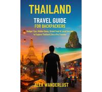 Thailand Travel Guide for Backpackers: Budget Tips, Hidden Gems, Street Food & Local Secrets to Explore Thailand Like a Pro Traveler