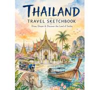 Thailand Travel Sketchbook: Draw, Dream & Discover the Land of Smiles