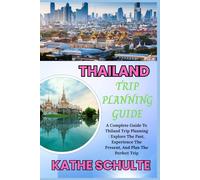 THAILAND TRIP PLANNING GUIDE: A Complete Guide To Thiland Trip Planning : Explore The Past, Experience The Present, And Plan The Perfect Trip