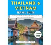 Thailand & Vietnam Travel Guide 2025-2026: Your Complete Handbook to Culture, Food, History, Islands, Cities, and Cross-Border Adventures