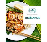 Thaïlande - 60 Recettes Épicées Venues D'ailleurs