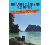 Thaïlande clé en main : îles du sud: Itinéraires jour par jour pour organiser facilement votre voyage en Thaïlande et maîtriser votre budget