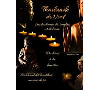 Thailande du Nord: Sur le chemin des temples et de l'ame
