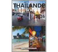 Thaïlande Guide de voyage 2026: Conseils d'initiés, destinations mises à jour, spécialités locales et trésors cachés pour une aventure inoubliable et sans encombre