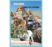 THAÏLANDE GUIDE DE VOYAGE 2026: Découvrez les temples, les îles et les traditions intemporelles au pays du sourire.