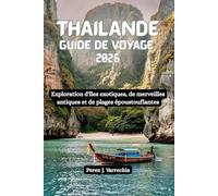 THAILANDE Guide de voyage 2026: Exploration d'îles exotiques, de merveilles antiques et de plages époustouflantes