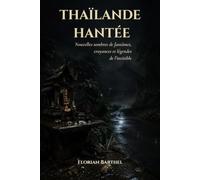 Thaïlande hantée: Nouvelles sombres de fantômes, croyances et légendes de l’invisible