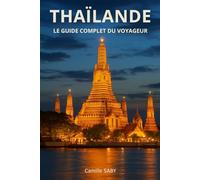 Thaïlande: Le Guide Complet Du Voyageur