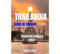 THAILANDIA GUIDA DI VIAGGIO 2026: Avventura, cultura e relax