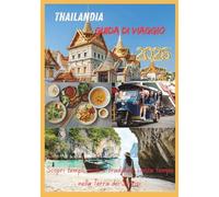THAILANDIA GUIDA DI VIAGGIO 2026: Scopri templi, isole e tradizioni senza tempo nella Terra dei Sorrisi.