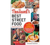 Thailand's Best Street Food: The Complete Guide to Streetside Dining in Bangkok, Phuket, Chiang Mai and Other Areas
