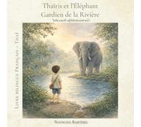 Thaïris et l’Éléphant Gardien de la Rivière: Livre jeunesse bilingue français - thaï