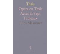 Thaïs: Opéra en Trois Actes Et Sept Tableaux