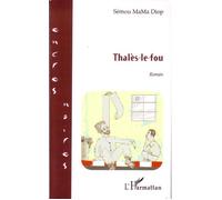 Thalès-le-fou - Sémou MaMa Diop - L'harmattan - broché - Roman