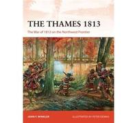 The Thames 1813: The War of 1812 on the Northwest Frontier