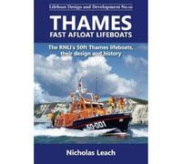 Thames Fast Afloat lifeboats: The RNLI’s 50ft Thames lifeboats, their design and history