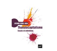 Thanatocapitalisme Essais et entretiens - Byung-Chul Han - Puf - broché - Essai