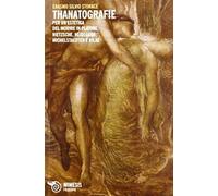 Thanatografie. Per Un'estetica Del Morire In Platone, Nietzsche, Heidegger, Michelstaedter E Rilke