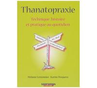 Thanatopraxie - Technique, Histoire Et Pratique Au Quotidien