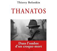 Thanatos, dans l'ombre d'un croque-mort Dans les pas d'un croque-mort - Thierry Bolonkin - L'onde Eds De - broché - Essai