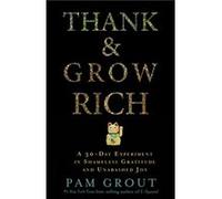 Thank amp Grow Rich A 30Day Experiment in Shameless Gratitude and Unabashed Joy by Pam Grout Pam Grout (Auteur)