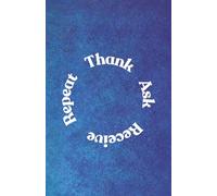 Thank Ask Receive Repeat Journal with Inspirational Quotes: A 100-Pages Designed for Quick Reflections and Easy Gratitude Practice - Includes Uplifting, Unique Quotes on Every Page