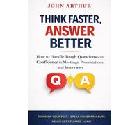 Thank Faster, Answer Better: How to Handle Tough Questions With Confidence in Meetings, Presentations, and Interviews