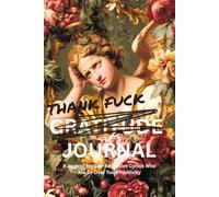 Thank Fuck Gratitude Journal: A Funny Sarcastic Gift for Your Spiritually Exhausted Friend Who's Over Toxic Positivity