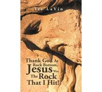 Thank God At Rock Bottom, Jesus Was The Rock That I Hit!