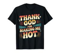 Thank God for Making Me Hot Ambiances confiantes |||- T-Shirt