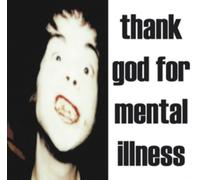 Thank God For Mental Illness