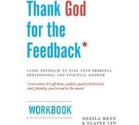 Thank God for the Feedback: Using Feedback to Fuel Your Personal, Professional and Spiritual Growth - [Version Originale] Sheila Heen, Elaine Lin (Auteur)