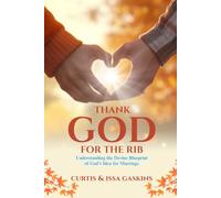 Thank God for the Rib: Understanding the Devine Blueprint of God’s Idea for Marriage