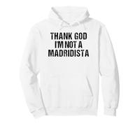 Thank God I'm Not Madridista Memo Espagnol drôle Sweat à Capuche