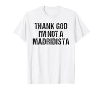 Thank God I'm Not Madridista Memo Espagnol drôle T-Shirt