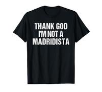 Thank God I'm Not Madridista Memo Espagnol drôle T-Shirt
